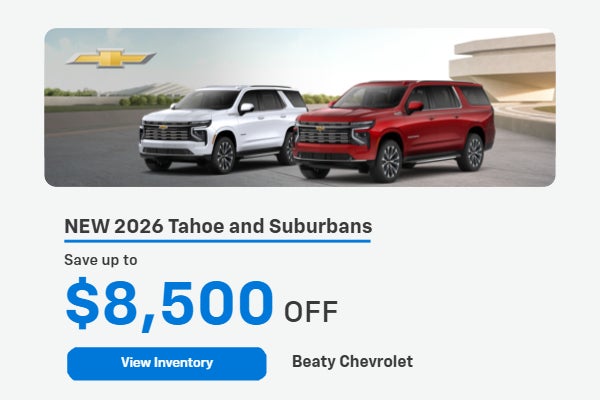 Save up to $8,500 off new 26MY Tahoe and Suburbans